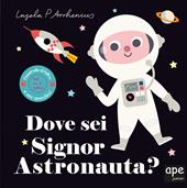 Dove sei signor astronauta? Ediz. a colori