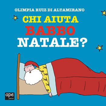 Chi aiuta Babbo Natale? Ediz. a colori - Olimpia Ruiz di Altamirano - Libro Ape Junior 2019, Albi illustrati | Libraccio.it