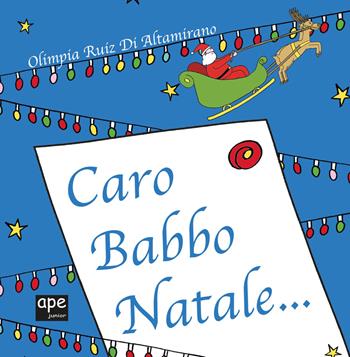 Caro Babbo Natale.... Ediz. a colori - Olimpia Ruiz di Altamirano - Libro Ape Junior 2019, Libri gioco | Libraccio.it
