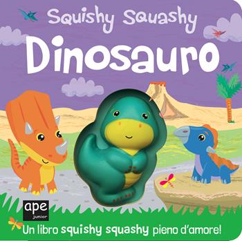 Dinosauro. Squishy squashy. Ediz. a colori - Jenny Copper - Libro Ape Junior 2020, Libri gioco | Libraccio.it
