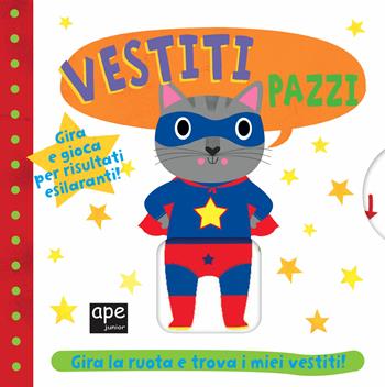 Vestiti pazzi. Ediz. a colori  - Libro Ape Junior 2020, Libri gioco | Libraccio.it