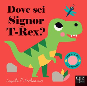 Dove sei Signor T-Rex? Ediz. a colori - Ingela P. Arrhenius - Libro Ape Junior 2020, Libri dove sei | Libraccio.it
