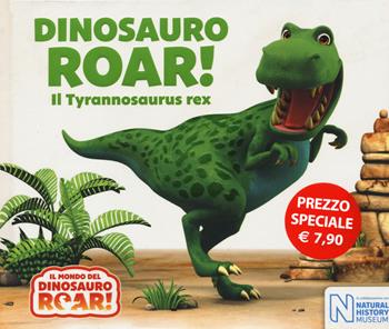 Dinosauro Roar! Il Tyrannosaurus rex. Il mondo del Dinosauro Roar! Ediz. a colori  - Libro Ape Junior 2020, Libri gioco | Libraccio.it