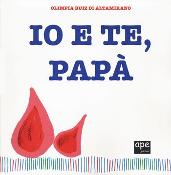 Io e te, papà. Ediz. a colori - Olimpia Ruiz di Altamirano - Libro Ape Junior 2020, Libri gioco | Libraccio.it