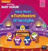 Baby Shark e l'orchestra di famiglia. Ediz. a colori