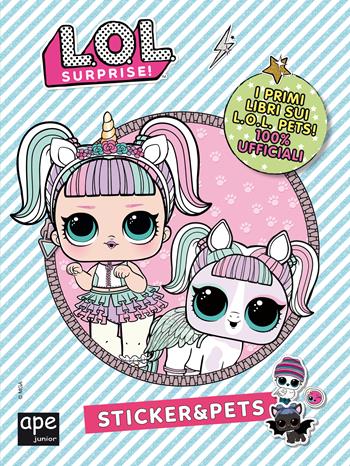 Pets. L.O.L. surprise! Sticker & Pets. Ediz. a colori  - Libro Ape Junior 2020 | Libraccio.it