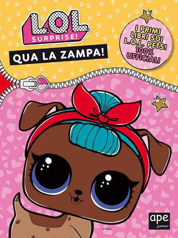 Qua la zampa. L.O.L. surprise! Ediz. a colori  - Libro Ape Junior 2020 | Libraccio.it