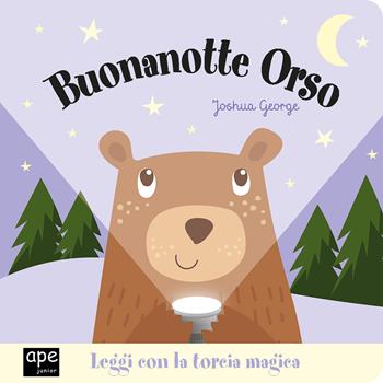 Buonanotte orso. Ediz. a colori - Joshua George - Libro Ape Junior 2020, Libri gioco | Libraccio.it