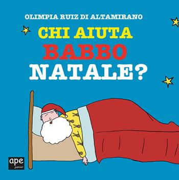 Chi aiuta Babbo Natale? Ediz. a colori - Olimpia Ruiz di Altamirano - Libro Ape Junior 2020 | Libraccio.it