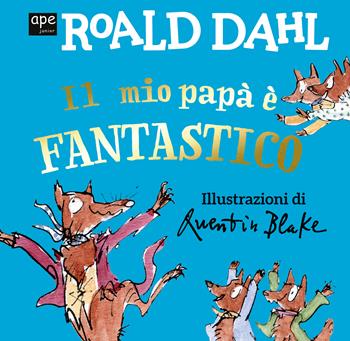 Il mio papà è fantastico. Ediz. a colori - Roald Dahl - Libro Ape Junior 2021, Libri cartonati | Libraccio.it