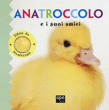 Anatroccolo e i suoi amici. Libro da accarezzare. Ediz. a colori  - Libro Ape Junior 2021, Libri gioco | Libraccio.it