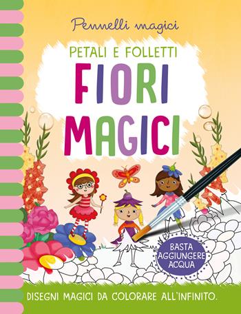Fiori magici. Pennelli magici. Ediz. a colori. Ediz. a spirale. Con gadget - Jenny Copper - Libro Ape Junior 2021, Libri gioco | Libraccio.it