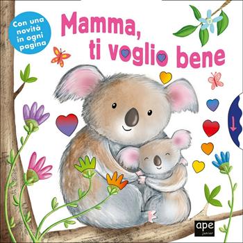 Mamma ti voglio bene  - Libro Ape Junior 2021, Libri gioco | Libraccio.it