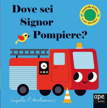 Dove sei, signor Pompiere? - Ingela P. Arrhenius - Libro Ape Junior 2021, Libri dove sei | Libraccio.it