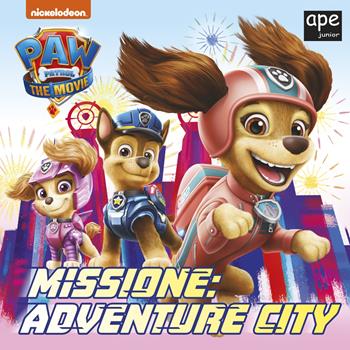 Missione: Adventure City. Paw Patrol. Ediz. a colori  - Libro Ape Junior 2021 | Libraccio.it