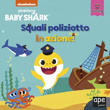 Squali poliziotto in azione! Baby Shark. Ediz. a colori  - Libro Ape Junior 2021 | Libraccio.it