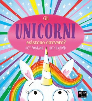 Gli unicorni esistono davvero? Ediz. a colori - Lucy Rowland - Libro Ape Junior 2021, Albi illustrati | Libraccio.it