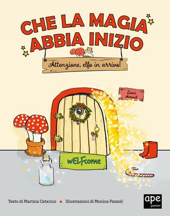 Che la magia abbia inizio. Attenzione Elfo in arrivo! - Martina Caterino - Libro Ape Junior 2021, Albi illustrati | Libraccio.it