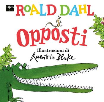 Opposti - Roald Dahl - Libro Ape Junior 2021, Libri cartonati | Libraccio.it