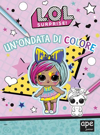 Un' ondata di colore. L.O.L. Surprise! Ediz. a colori  - Libro Ape Junior 2021 | Libraccio.it