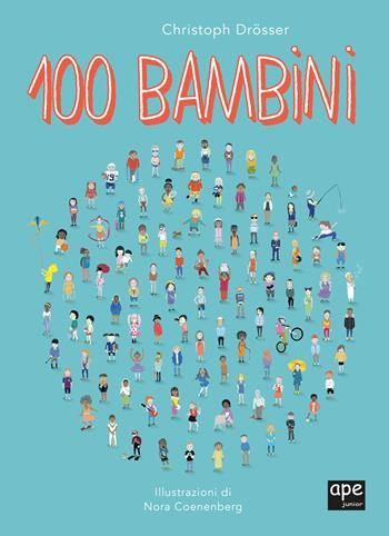 100 bambini. Ediz. a colori - Christoph Droessler, Nora Coenenberg - Libro Ape Junior 2022, Albi illustrati | Libraccio.it