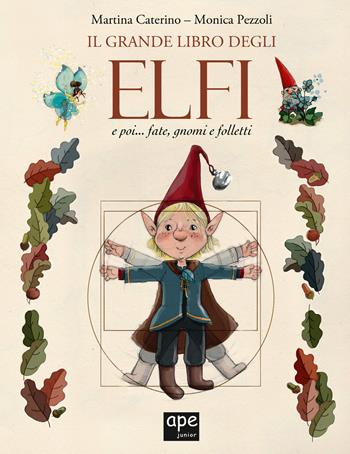 Il grande libro degli elfi... e poi fate, gnomi e folletti - Martina Caterino, Monica Pezzoli - Libro Ape Junior 2022, Albi illustrati | Libraccio.it