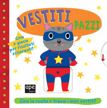 Vestiti pazzi. Ediz. a colori  - Libro Ape Junior 2022, Libri gioco | Libraccio.it