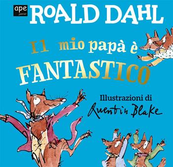 Il mio papà è fantastico. Ediz. a colori - Roald Dahl - Libro Ape Junior 2022, Libri cartonati | Libraccio.it