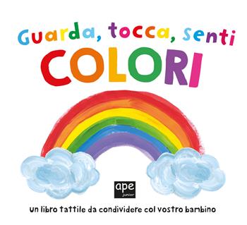 Guarda tocca senti colori. Ediz. a colori  - Libro Ape Junior 2022, Libri cartonati | Libraccio.it