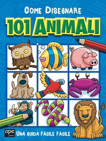 Come disegnare 101 animali. Ediz. illustrata  - Libro Ape Junior 2022, Libri da colorare | Libraccio.it