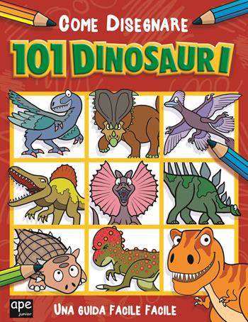 Come disegnare 101 dinosauri. Ediz. illustrata  - Libro Ape Junior 2022, Libri da colorare | Libraccio.it