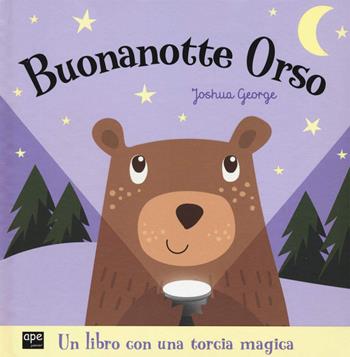 Buonanotte orso. Ediz. a colori - Joshua George - Libro Ape Junior 2022, Libri gioco | Libraccio.it