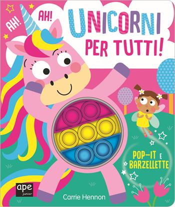 Pop it unicorni. Unicorni per tutti. Ediz. illustrata  - Libro Ape Junior 2022, Libri gioco | Libraccio.it