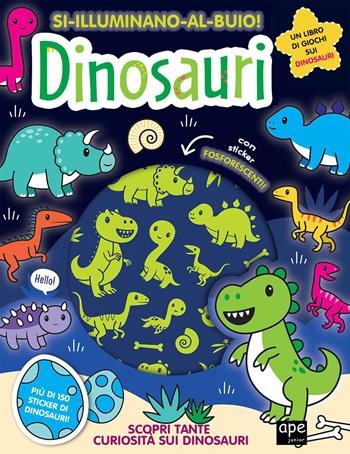Dinosauri. Si illuminano al buio! Ediz. a colori  - Libro Ape Junior 2023 | Libraccio.it