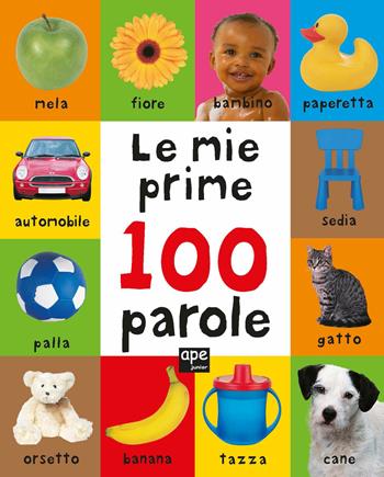 Le mie prime 100 parole. Ediz. a colori  - Libro Ape Junior 2023, Primi 100 | Libraccio.it