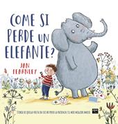 Come si perde un elefante? Ediz. a colori