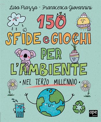 150 sfide e giochi per l'ambiente nel terzo millennio - Annalisa Strada, Francesca Giovannini - Libro Ape Junior 2023, Albi illustrati | Libraccio.it