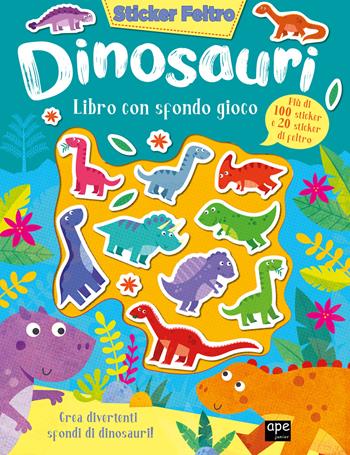Dinosauri. Sticker feltro. Ediz. a colori  - Libro Ape Junior 2023, Stickers | Libraccio.it
