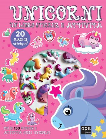 Unicorni. Un un libro sticker e attività  - Libro Ape Junior 2024, Stickers | Libraccio.it