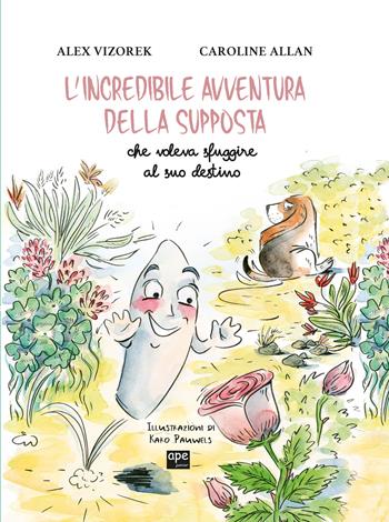 L'incredibile avventura della supposta che voleva sfuggire al suo destino. Ediz. illustrata - Alex Vizorek, Caroline Allan, Karo Pauwels - Libro Ape Junior 2024, Albi illustrati | Libraccio.it