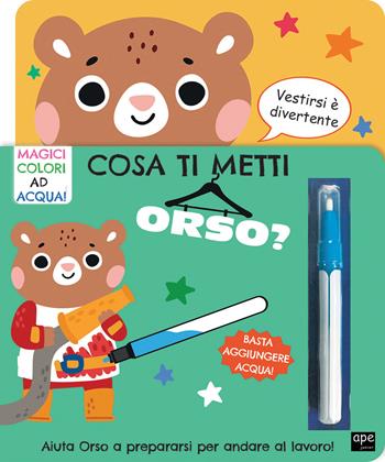 Cosa ti metti orso? Ediz. illustrata. Con pennarello magico  - Libro Ape Junior 2024, Libri gioco | Libraccio.it