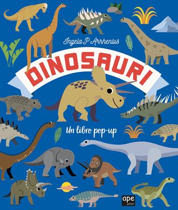 Dinosauri. Un libro pop-up. Ediz. a colori - Ingela P. Arrhenius - Libro Ape Junior 2024, Libri gioco | Libraccio.it