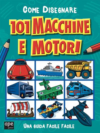 Come disegnare 101 macchine e motori. Ediz. illustrata  - Libro Ape Junior 2024, Libri da colorare | Libraccio.it