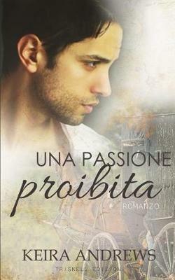 Una passione proibita - Keira Andrews - Libro Triskell Edizioni 2017 | Libraccio.it