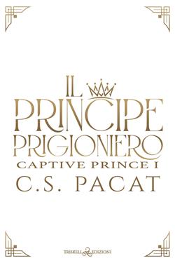 Il principe prigioniero. Vol. 1 - C. S. Pacat - Libro Triskell Edizioni 2017 | Libraccio.it
