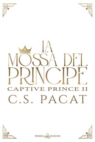La mossa del principe - C. S. Pacat - Libro Triskell Edizioni 2018 | Libraccio.it