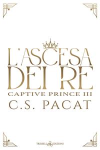 L'ascesa dei re - C. S. Pacat - Libro Triskell Edizioni 2018 | Libraccio.it