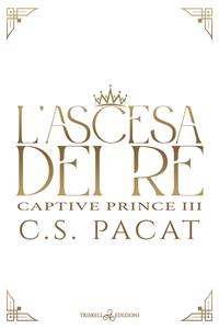 L'ascesa dei re - C. S. Pacat - Libro Triskell Edizioni 2018 | Libraccio.it