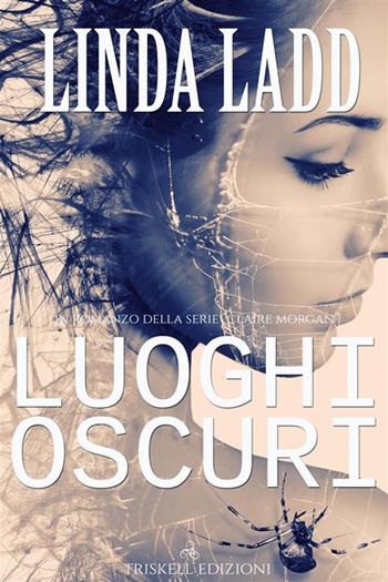 Luoghi oscuri. Claire Morgan - Linda Ladd - Libro Triskell Edizioni 2019 | Libraccio.it