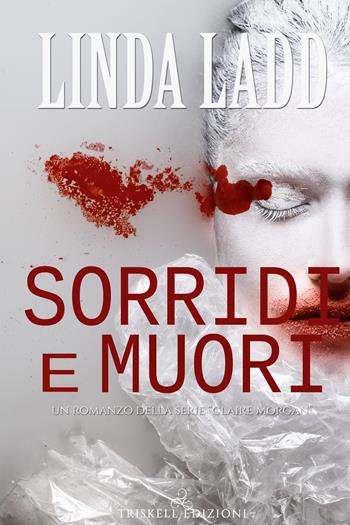 Sorridi e muori - Linda Ladd - Libro Triskell Edizioni 2019 | Libraccio.it